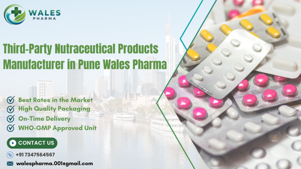 Third Party Nutraceuticals Products Manufacturer in Pune Wales Pharma